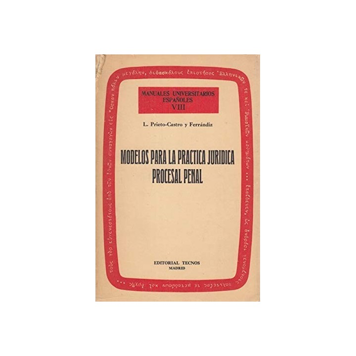 MANUALES UNIVERSITARIOS ESPAÑOLES VIII: MODELOS PARA LA PRACTICA JURIDICA PROCESAL PENAL.